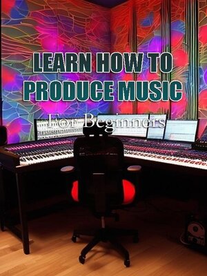cover image of Learn How to Produce Music For | Beginners
